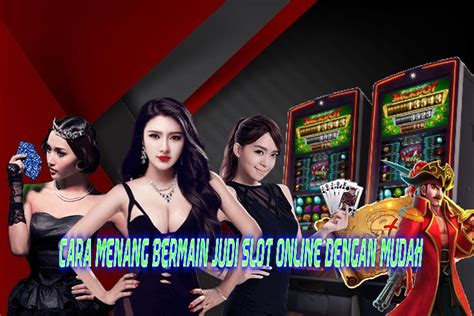 Cara Menang Mudah Bermain Slot Online Dengan Jackpot Besar